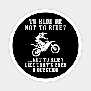 Rev Up the Chuckles: To Ride or Not to Ride? Like That's Even a Question! Magnet